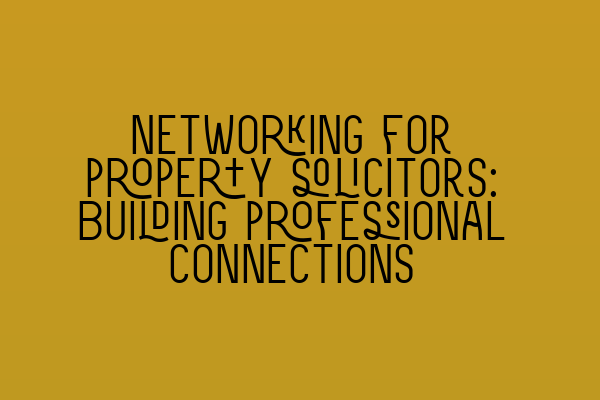 Featured image for Networking for property solicitors: Building professional connections