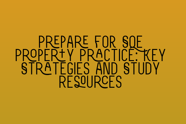 Featured image for Prepare for SQE Property Practice: Key Strategies and Study Resources