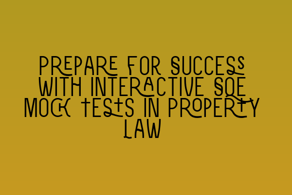 Prepare for Success with Interactive SQE Mock Tests in Property Law