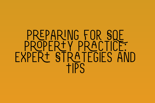 Featured image for Preparing for SQE Property Practice: Expert Strategies and Tips