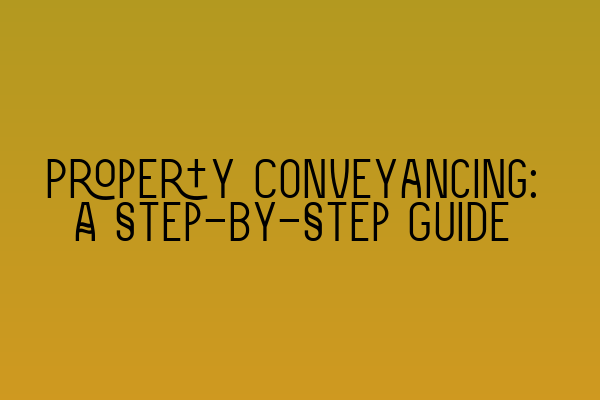 Featured image for Property Conveyancing: A Step-by-Step Guide