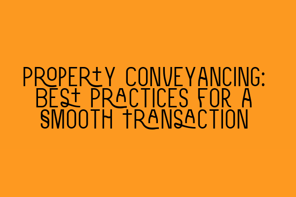 Featured image for Property Conveyancing: Best Practices for a Smooth Transaction