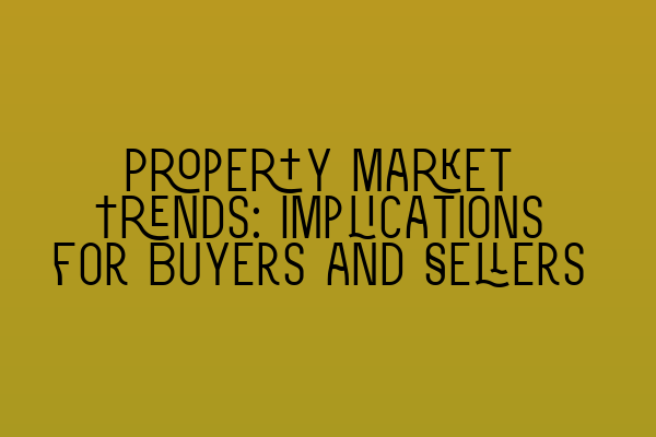 Featured image for Property Market Trends: Implications for Buyers and Sellers