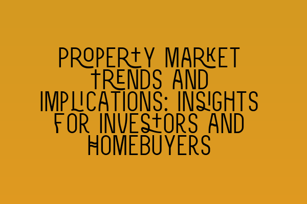 Featured image for Property Market Trends and Implications: Insights for Investors and Homebuyers