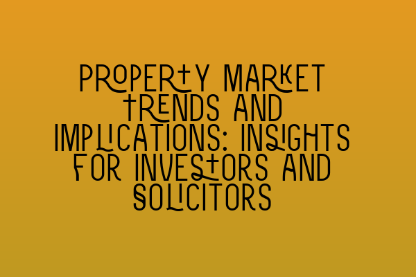 Featured image for Property Market Trends and Implications: Insights for Investors and Solicitors