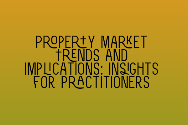Featured image for Property Market Trends and Implications: Insights for Practitioners