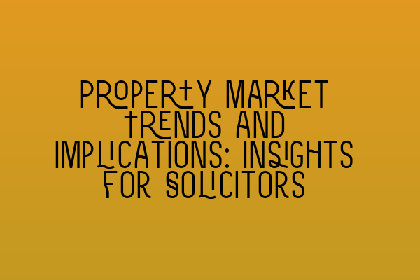 Featured image for Property Market Trends and Implications: Insights for Solicitors