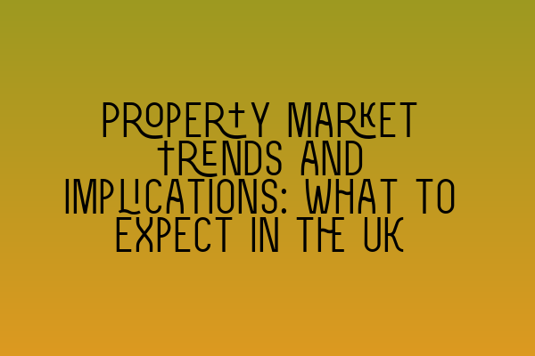 Featured image for Property Market Trends and Implications: What to Expect in the UK