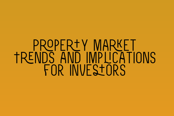 Featured image for Property Market Trends and Implications for Investors
