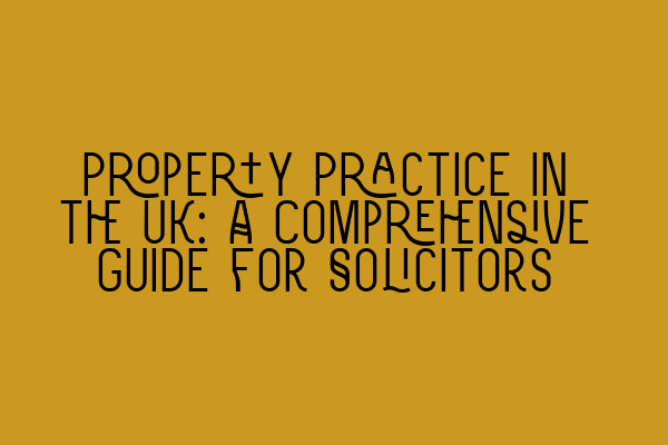 Featured image for Property Practice in the UK: A Comprehensive Guide for Solicitors