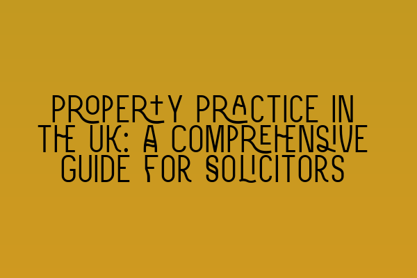 Featured image for Property Practice in the UK: A Comprehensive Guide for Solicitors
