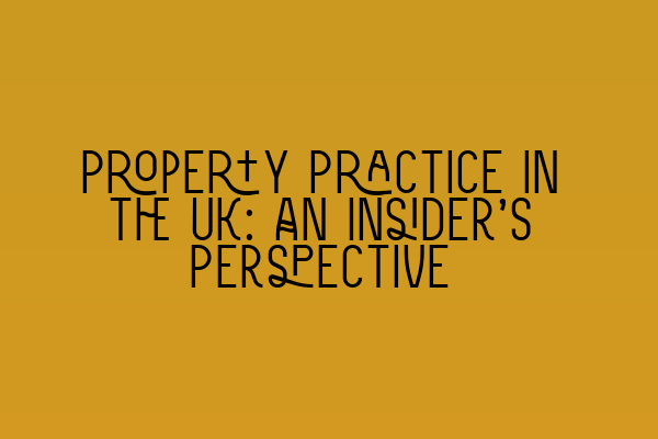 Featured image for Property Practice in the UK: An Insider's Perspective