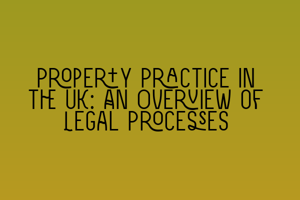 Featured image for Property Practice in the UK: An Overview of Legal Processes