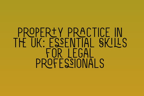 Featured image for Property Practice in the UK: Essential Skills for Legal Professionals