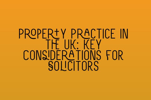 Featured image for Property Practice in the UK: Key Considerations for Solicitors