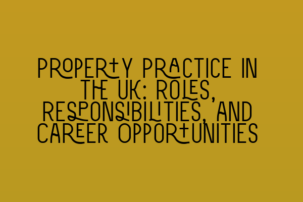 Featured image for Property Practice in the UK: Roles, Responsibilities, and Career Opportunities