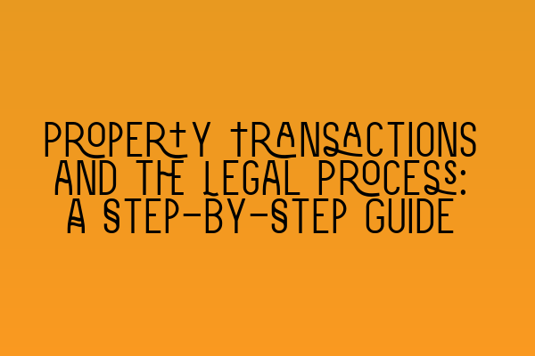 Featured image for Property Transactions and the Legal Process: A Step-by-Step Guide