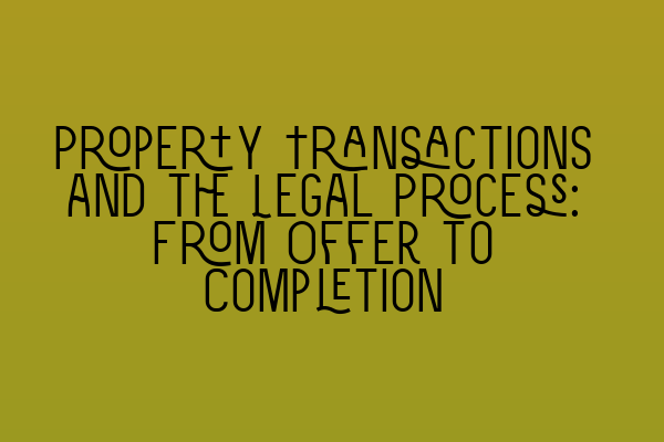 Featured image for Property Transactions and the Legal Process: From Offer to Completion