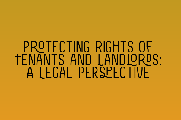 Featured image for Protecting Rights of Tenants and Landlords: A Legal Perspective