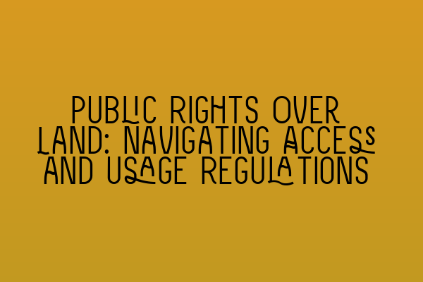 Featured image for Public Rights Over Land: Navigating Access and Usage Regulations