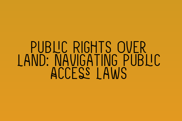 Featured image for Public Rights Over Land: Navigating Public Access Laws