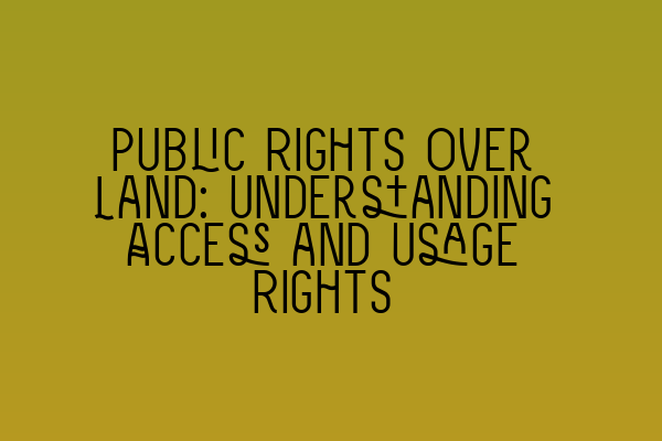 Featured image for Public Rights Over Land: Understanding Access and Usage Rights