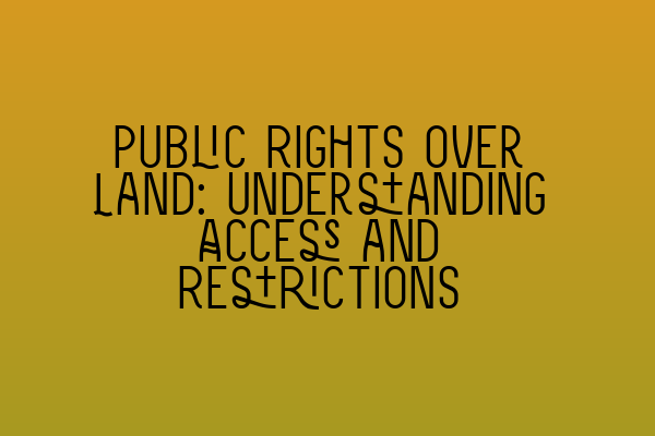 Public Rights over Land: Understanding Access and Restrictions