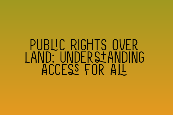 Featured image for Public Rights over Land: Understanding Access for All