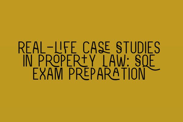 Featured image for Real-life Case Studies in Property Law: SQE Exam Preparation