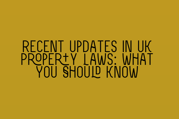 Featured image for Recent Updates in UK Property Laws: What You Should Know