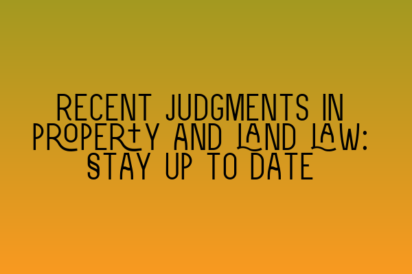 Featured image for Recent judgments in property and land law: Stay up to date