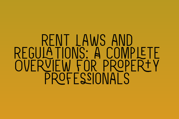 Featured image for Rent Laws and Regulations: A Complete Overview for Property Professionals