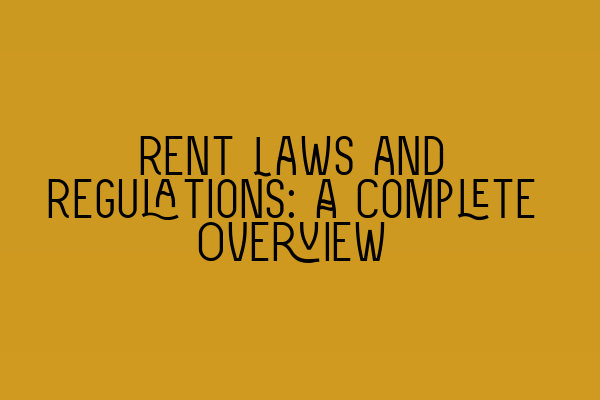 Featured image for Rent Laws and Regulations: A Complete Overview