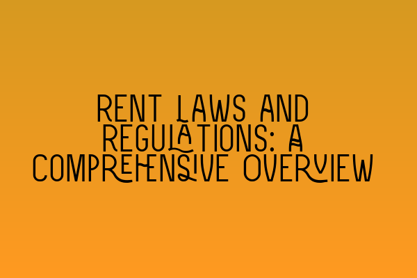 Featured image for Rent Laws and Regulations: A Comprehensive Overview