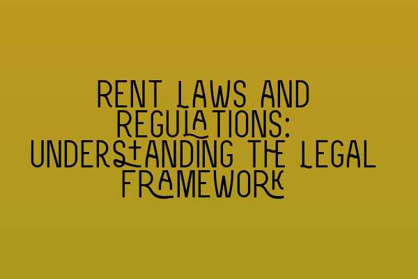 Featured image for Rent Laws and Regulations: Understanding the Legal Framework