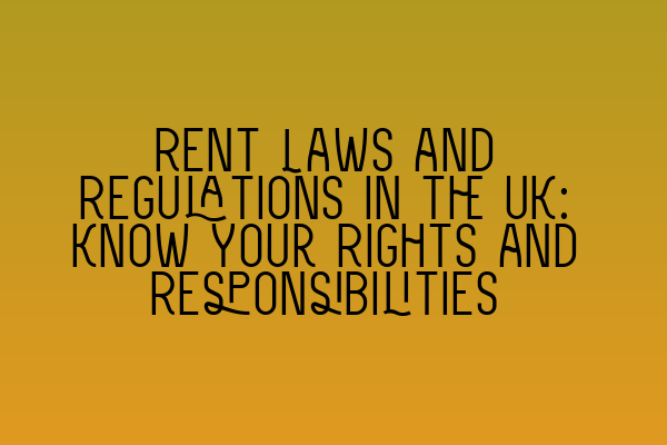 Featured image for Rent Laws and Regulations in the UK: Know Your Rights and Responsibilities