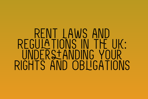 Featured image for Rent Laws and Regulations in the UK: Understanding Your Rights and Obligations