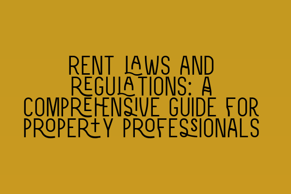 Featured image for Rent laws and regulations: A comprehensive guide for property professionals
