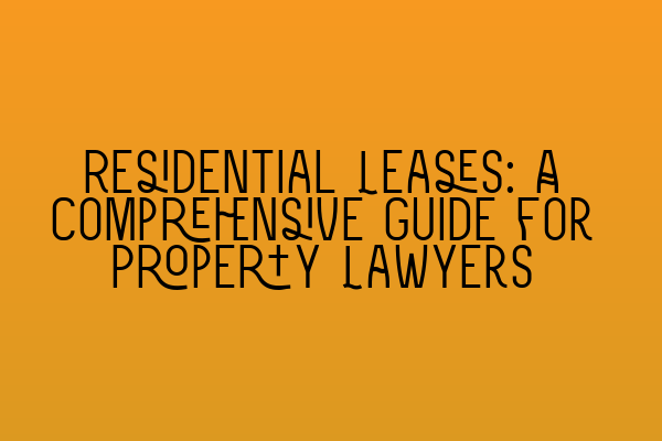 Featured image for Residential Leases: A Comprehensive Guide for Property Lawyers