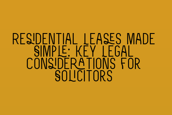 Featured image for Residential Leases Made Simple: Key Legal Considerations for Solicitors