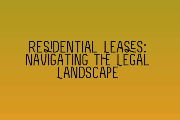 Featured image for Residential Leases: Navigating the Legal Landscape