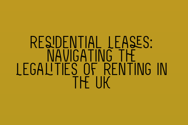 Featured image for Residential Leases: Navigating the Legalities of Renting in the UK