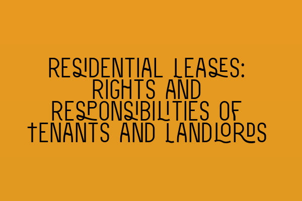 Featured image for Residential Leases: Rights and Responsibilities of Tenants and Landlords