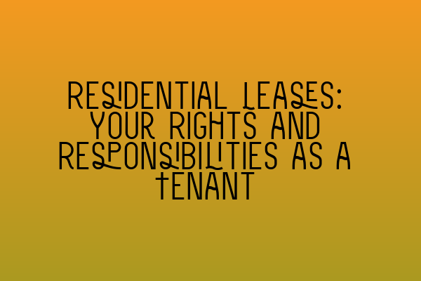 Featured image for Residential Leases: Your Rights and Responsibilities as a Tenant