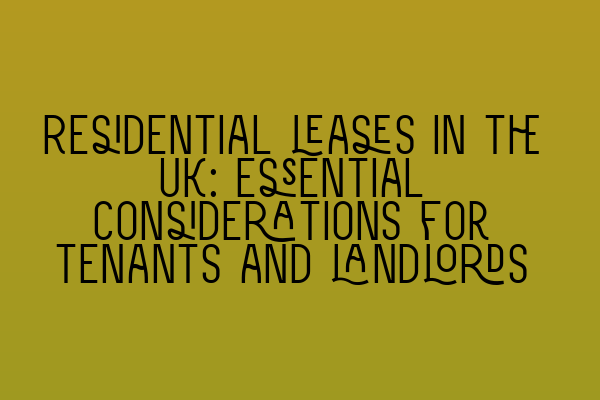 Featured image for Residential leases in the UK: Essential considerations for tenants and landlords