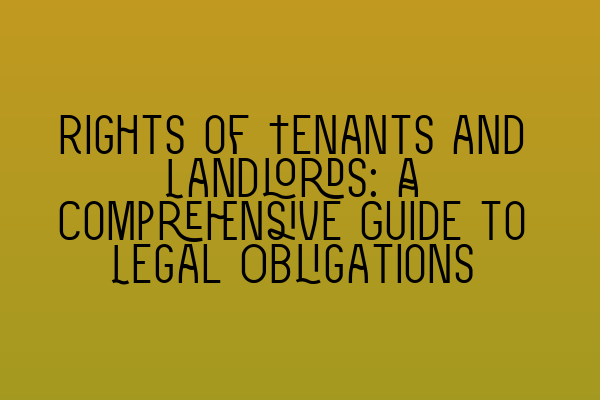Featured image for Rights of Tenants and Landlords: A Comprehensive Guide to Legal Obligations