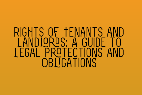 Featured image for Rights of Tenants and Landlords: A Guide to Legal Protections and Obligations