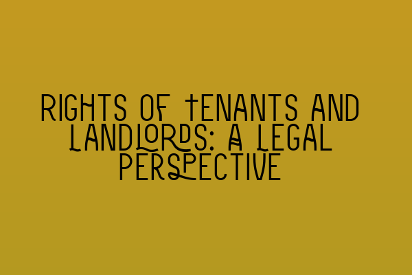 Featured image for Rights of Tenants and Landlords: A Legal Perspective