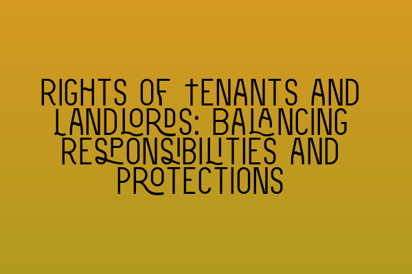 Featured image for Rights of Tenants and Landlords: Balancing Responsibilities and Protections