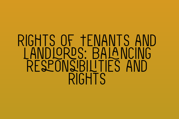Featured image for Rights of Tenants and Landlords: Balancing Responsibilities and Rights